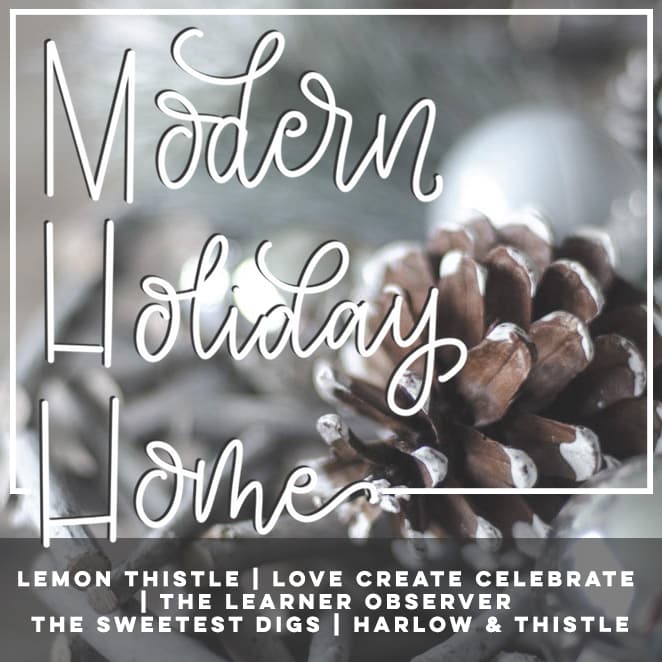 Modern Holiday Home with Bloggers Lemon Thistle, Love Create Celebrate, The Learner Observer, The Sweetest Digs, and Harlow & Thistle