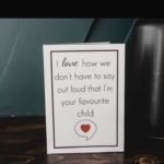 Free printable mother's day card, reading "I love how we don't have to say out loud that I'm your favourite child"