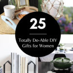 Collage of DIY Gifts for Women with text overlay reading "25 Totally Do-Able DIY Gifts for Women"