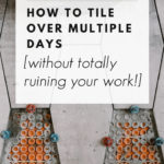 tiling and heated flooring project with text overlay reading "how to tile over multiple days"